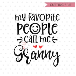 My Favorite People Call Me Granny SVG, Nana svg, dxf, png instant download, Grandma SVG, Best Nana Ever svg, Granny svg, Blessed Grandma svg