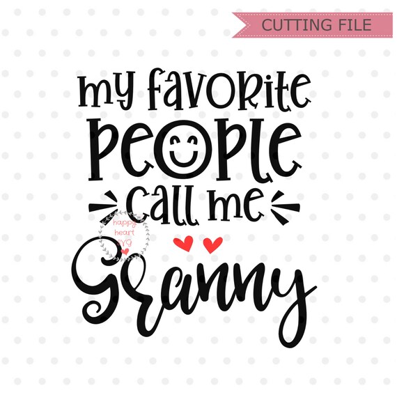 Download My Favorite People Call Me Granny Svg Nana Svg Dxf Png Etsy