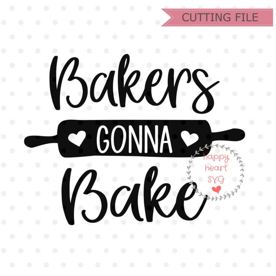 Bakers Gonna Bake Svg Kitchen Svg Dxf Png Instant Download Etsy