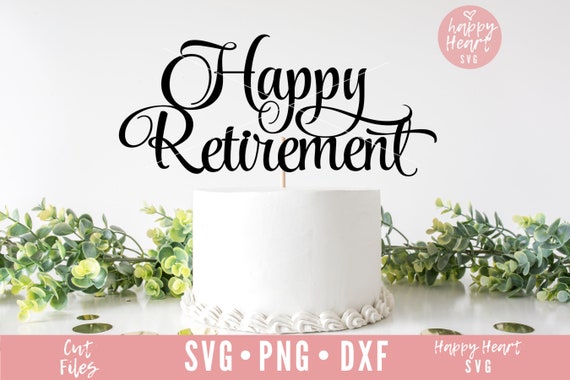 Free Free 315 Happy Retirement Cake Topper Svg SVG PNG EPS DXF File