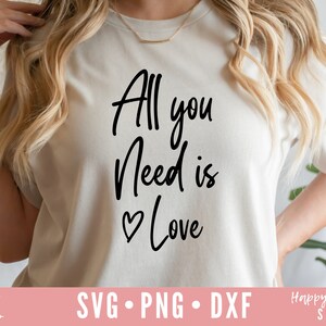 Tout ce dont vous avez besoin est Love SVG, Chemise Saint-Valentin svg, Love svg, dxf, png téléchargement instantané, SVG de la Saint-Valentin, Citation de la Saint-Valentin svg, Dire la Saint-Valentin svg