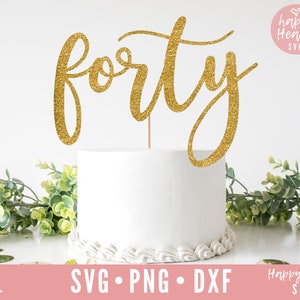 Forty Cake Topper svg, Cake Topper svg, Birthday Cake Topper SVG, Birthday svg, dxf, png instant download, Forty svg, 40th birthday svg