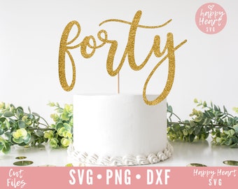Forty Cake Topper svg, Cake Topper svg, Birthday Cake Topper SVG, Birthday svg, dxf, png instant download, Forty svg, 40th birthday svg