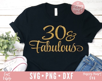 30 And Fabulous svg, Thirty and Fabulous SVG, dxf, png instant download,  30th birthday SVG, Happy 30th svg, Hello Thirty svg, Hello 30 svg