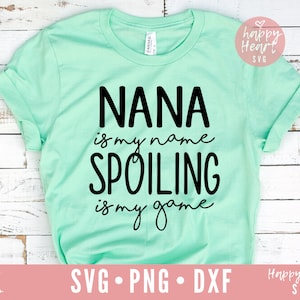 Nana Is My Name Spoiling Is My Game svg, Nana SVG, dxf, png instant download, Nana SVG, Blessed Grandma SVG, Funny Grandma Quote svg, Nana