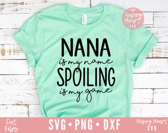 Nana Is My Name Spoiling Is My Game svg, Nana SVG, dxf, png instant download, Nana SVG, Blessed Grandma SVG, Funny Grandma Quote svg, Nana