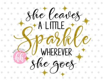 She Leaves A little Sparkle Wherever She Goes svg, Brand Sparkling new svg, Sparkle svg, dxf and png instant download, Newborn SVG, baby svg