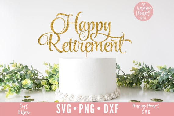 Free Free 315 Happy Retirement Cake Topper Svg SVG PNG EPS DXF File