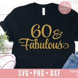 60 And Fabulous svg, Sixty and Fabulous SVG, dxf and png instant download,  60th birthday SVG, 60 svg, Sixty svg, 60th Birthday Shirt svg
