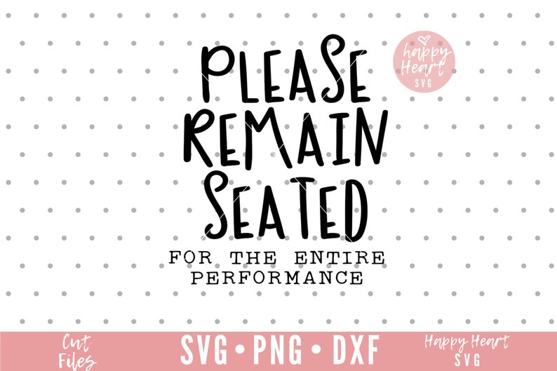 May include: Black and white text on a white background with a pink heart graphic. The text reads "Please Remain Seated For The Entire Performance".