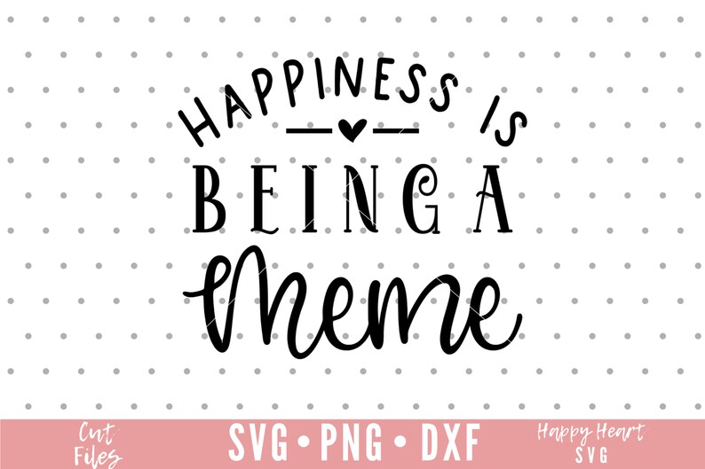 May include: Black and white text graphic that reads "Happiness is being a meme". The text is in a decorative font. The graphic is on a white background with a subtle gray polka dot pattern.