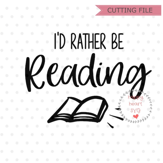 I D Rather Be Reading Svg Book Svg Book Lover Svg Book Etsy