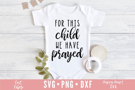Download For This Child We Have Prayed Svg Newborn Svg Dxf And Png Etsy