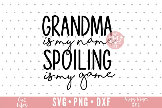 Download Clip Art Blessed Grandma Svg Nana Svg Png Instant Download Grandma Quotes Svg Grandma Is My Name Spoiling Is My Game Svg Blessed Nana Svg Dxf Art Collectibles