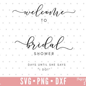 May include: A white background with black text that reads "Welcome to Bridal Shower Days Until She Says "I Do!" "