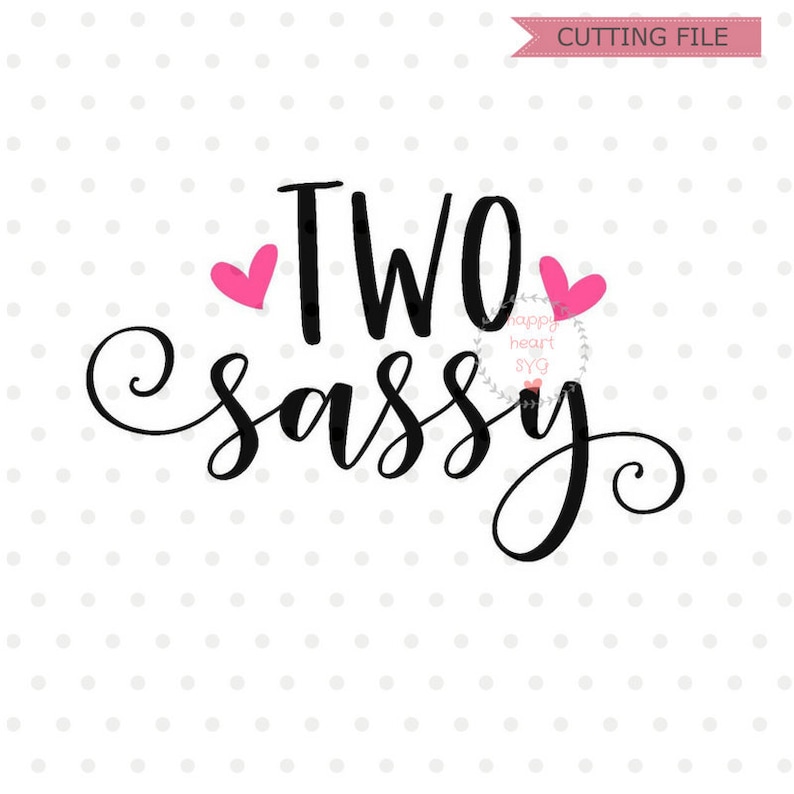 May include: A black and white graphic design with the text "TWO sassy" in a cursive font. Two pink hearts are on either side of the word "TWO".