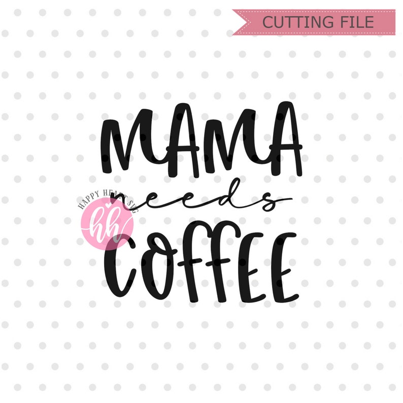 Download Mama Needs Coffee svg Momlife SVG Mom svg dxf and png | Etsy