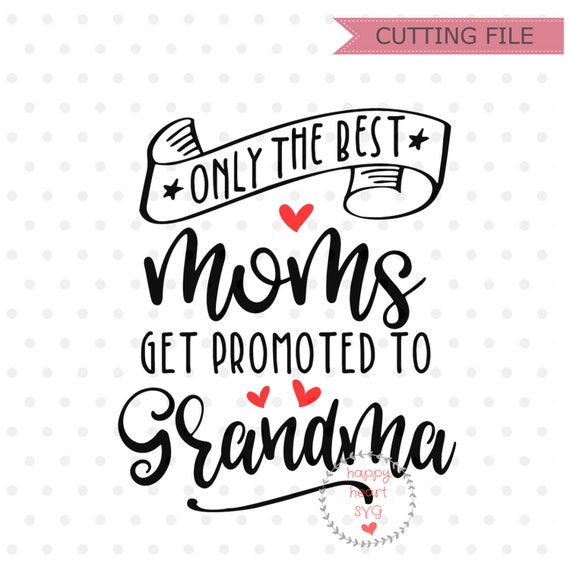 Download Only The Best Moms Get Promoted To Grandma Svg Grandma Svg Etsy