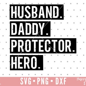 May include: Black and white graphic text design with the words "Husband. Daddy. Protector. Hero."