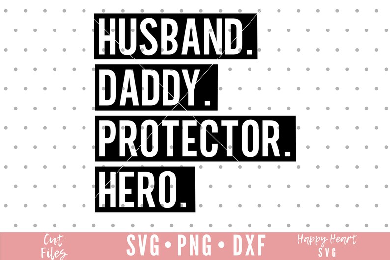 May include: Black and white graphic text design with the words "Husband. Daddy. Protector. Hero."