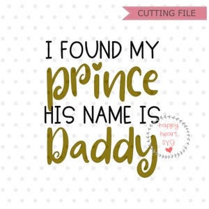 Ho trovato mio principe suo nome è Daddy svg, papà ragazza SVG, dxf e png immediata scaricare, Baby Girl SVG per Cricut e Silhouette, Daddy svg