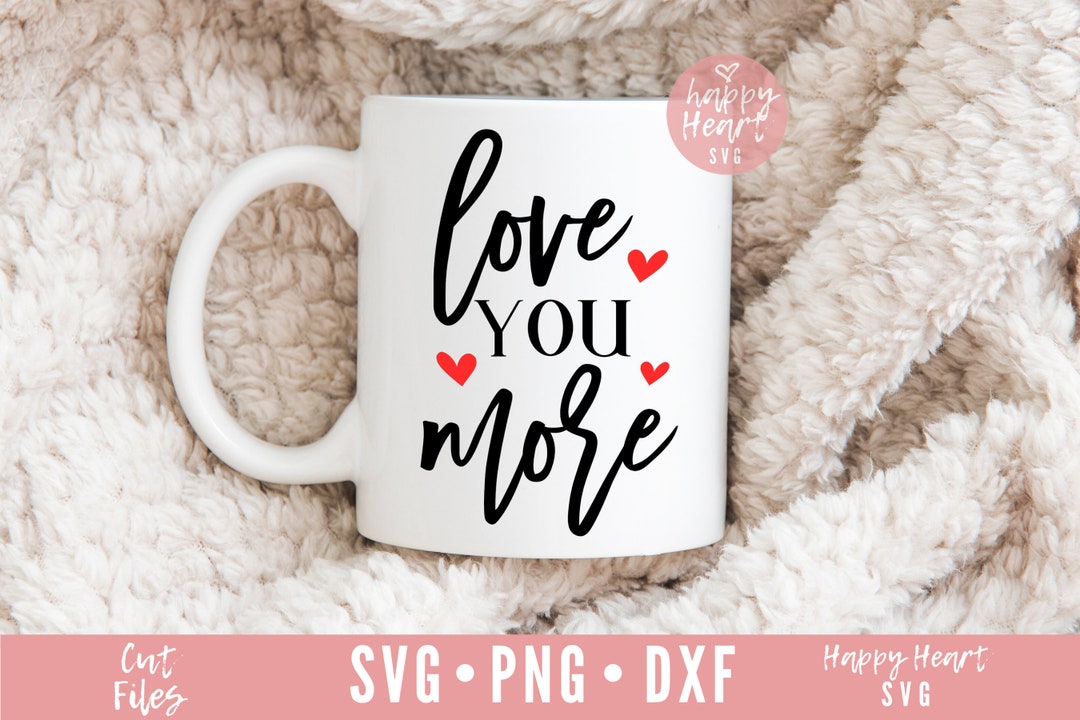 Love You More Svg I Love You More Svg Valentine’s Day - Etsy