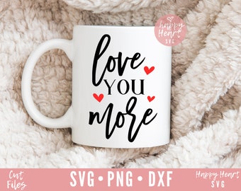 Love You More svg, I Love You More svg, Valentine's Day svg, dxf, png, instant download, Valentine SVG, Love Quote svg, I Love You More svg