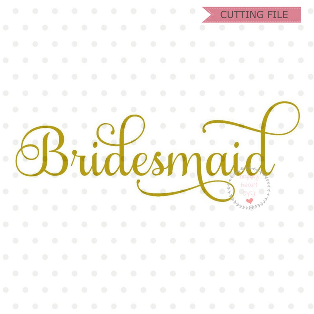 Bridesmaid SVG, Wedding SVG File, Bridesmaid Svg, Dxf and Png Instant