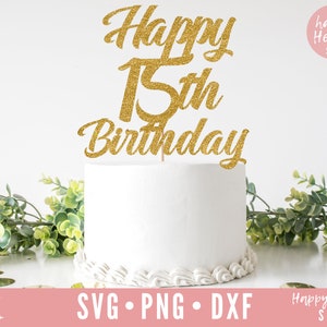 Happy 15th Birthday Cake Topper svg, Cake Topper svg, 15th Birthday svg, Birthday Cake Topper SVG, Birthday svg, dxf, png instant download