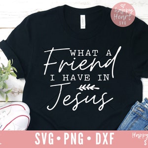 What A Friend I Have In Jesus svg, Christian svg, Scripture SVG, Bible Verse svg, dxf, png instant download, Faith svg, Religious svg, Jesus