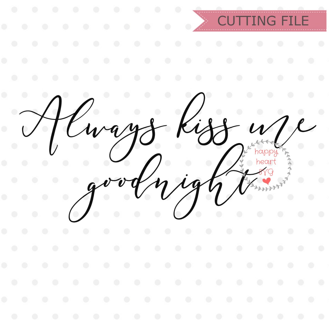 Always Kiss Me Goodnight SVG Home svg dxf and png instant | Etsy