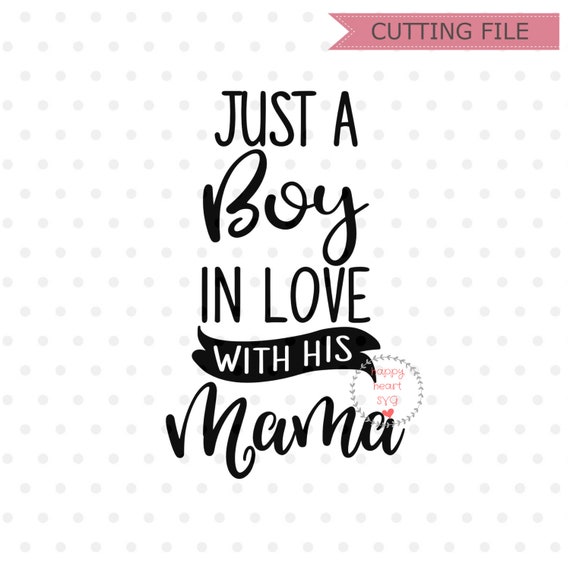 Just A Boy In Love With His Mama Svg Mama S Boy Svg Dxf Etsy
