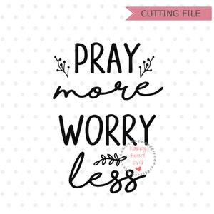 May include: Black and white graphic design with the text "Pray more worry less" with a floral design and the words "happy heart svg" in a circle.