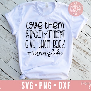 Love Them Spoil Them Give Them Back svg, Nanny Life svg, Blessed Nanny svg, Nanny SVG, dxf, png instant download, Funny Nanny svg, Grandma