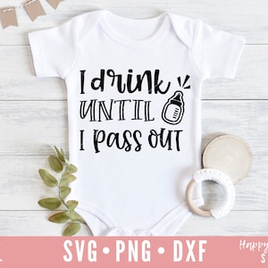 Piję, aż zemdleję SVG, Baby SVG, dxf, png natychmiastowe pobieranie, dziewczynka SVG, chłopiec SVG, maluch SVG, Baby Onesie SVG, Funny Baby SVG