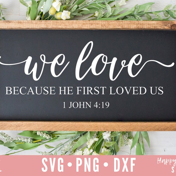 We Love Because He First Loved Us svg, Bible Verse svg, Scripture svg, dxf, png instant download, Christian svg, Loved svg, Religious svg