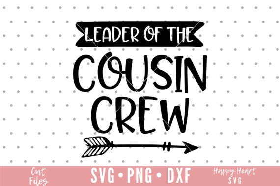 Leader of the Cousin Crew Svg, Cousin Crew SVG, Cousin Svg, Dxf