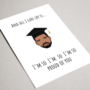 Drake afstudeerkaart, afdrukbare kaart, alles wat ik kan zeggen is dat ik zo trots op je ben, Drake schattige afstudeerkaart, Drake gefeliciteerd