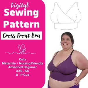 May include: A digital sewing pattern for a cross front bra. The pattern is for knit fabrics and is maternity and nursing friendly. The pattern is for sizes XXS-5X and cup sizes B-P.