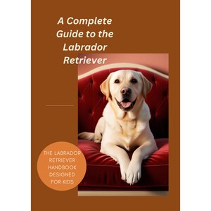Download - 8 Pages Complete Guide to the Labrador Retriever breed ( The National Labrador Anthem Lyrics are included) - Printable