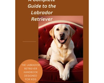 Download - 8 Pages Complete Guide to the Labrador Retriever breed ( The National Labrador Anthem Lyrics are included) - Printable