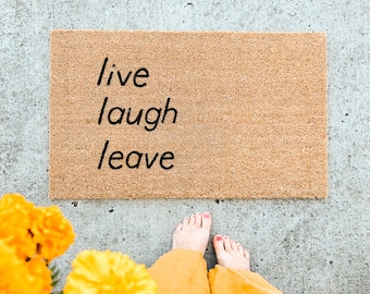 live laugh leave doormat . welcome mat . funny gift . coir mat . sarcastic gift . cute doormat . housewarming gift . wedding gift