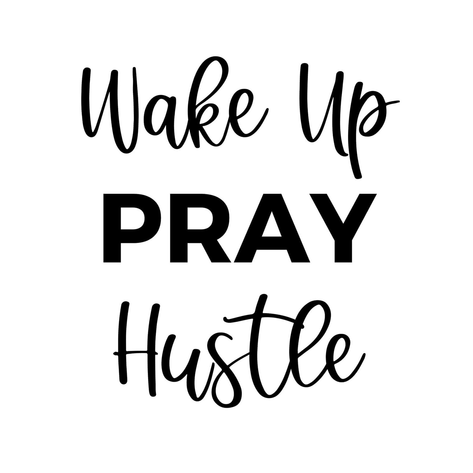 Wake Up Pray Hustle Faith Quotes Etsy