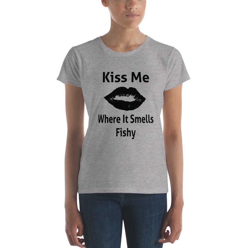 Kiss Me Where It Smells Fishy  Funny Raunchy Sexy Quote Shirt image 2