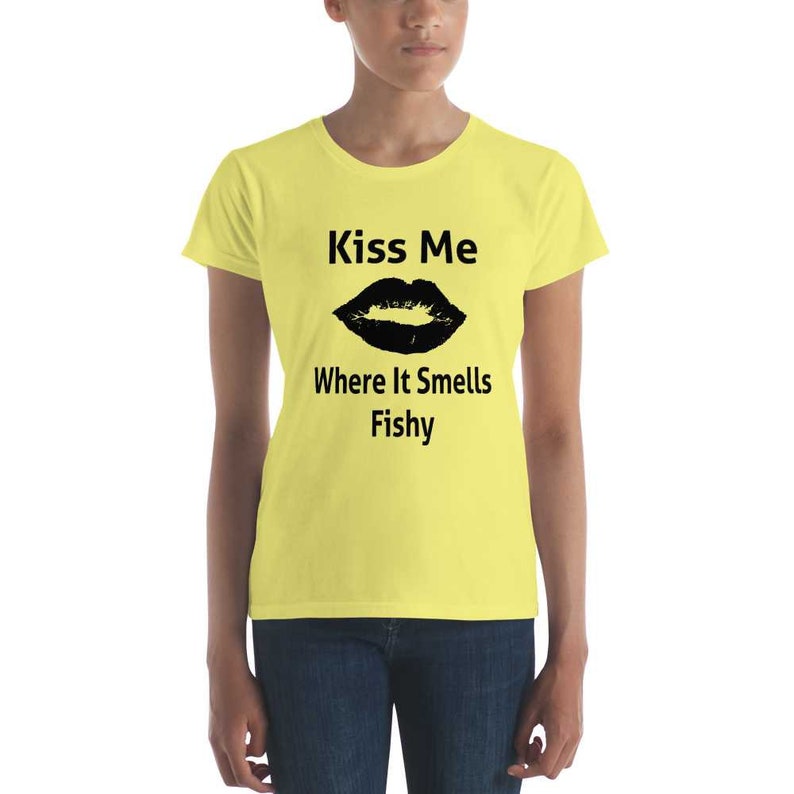 Kiss Me Where It Smells Fishy  Funny Raunchy Sexy Quote Shirt image 4