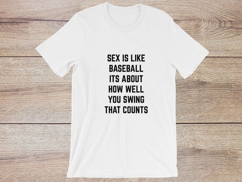 Sex Is Like Baseball It's About How Well You Swing That image 0