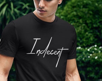 Indecent Shirt, Urban Fashion, Kink Aesthetic, Lewd Wear, Kinky and Casual, Bawdy, Suggestive, Statement Clothes, Risque, Bold (Unisex)