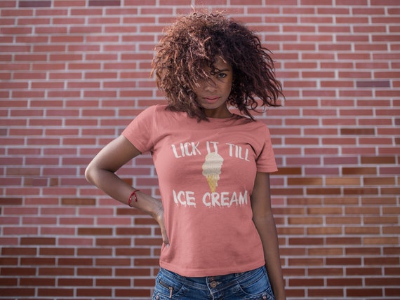 Lick Me Till Ice Cream Funny Sexy Kinky Bdsm T-Shirt Lick Me Till Ice Cream Funny Sexy Kinky Bdsm T-Shirt