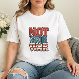 Not Our War America Flag Shirt, Patriotic Anti-War Protest Shirt, Anti War American Flag Shirt, Anti Trump Shirt, Comfort Colors Not Our War