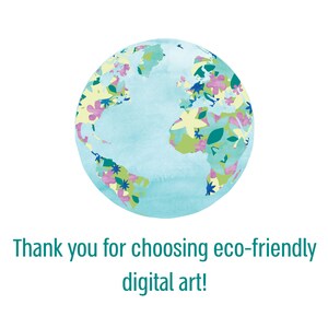 May include: A watercolor illustration of the Earth with a blue background and a pattern of green leaves and pink flowers. The text "Thank you for choosing eco-friendly digital art!" is below the image.
